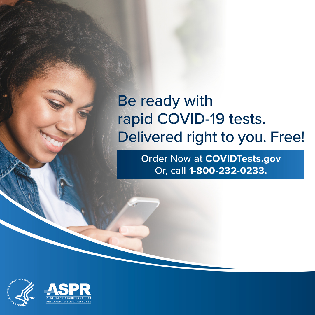 A black woman looks at her phone with a big smile to the left of the ad. Closer to the center the following information goes as follows, “Be ready with rapid COVID-19 tests. Delivered right to you. Free! Order Now at COVIDTests.gov Or, call 1-800-232-0233.” At the bottom left is the ASPR logo.