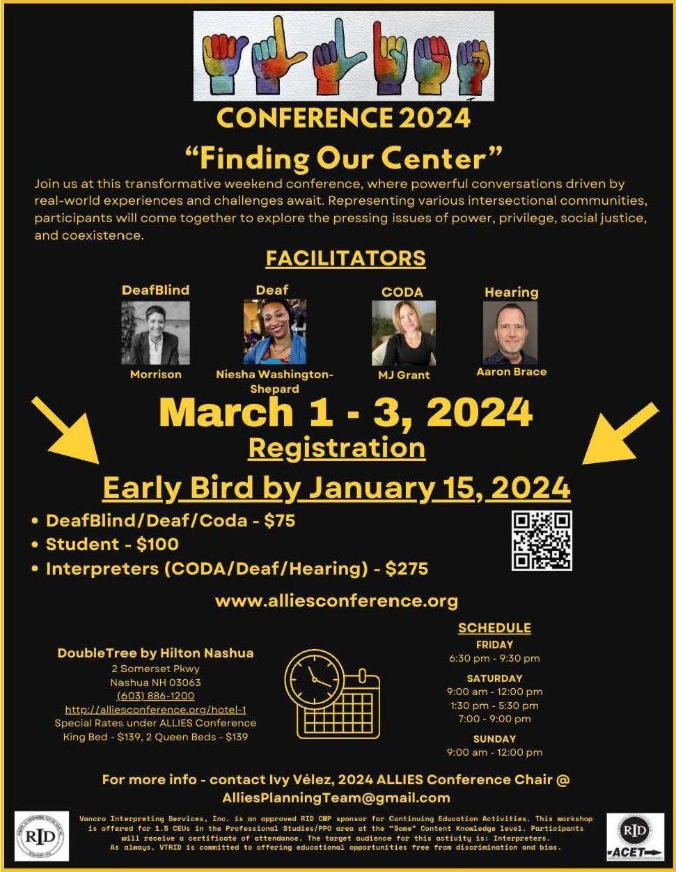 The image is a poster for the "CONFERENCE 2024" titled "Finding Our Center," which is described as a transformative weekend conference for powerful conversations about real-world experiences and challenges, especially regarding intersectional communities and issues of power, privilege, social justice, and coexistence.  The conference is scheduled for March 1-3, 2024, and offers early bird registration by January 15, 2024, with different pricing tiers: DeafBlind/Deaf/Coda registration at $75, Student registration at $100, and Interpreters (CODA/Deaf/Hearing) at $275. The website for registration and further information is www.alliesconference.org.  Facilitators listed are from diverse backgrounds including DeafBlind (Morrison), Deaf (Niesha Washington-Shepard), CODA (MJ Grant), and Hearing (Aaron Brace), each accompanied by a headshot.  The venue for the conference is DoubleTree by Hilton Nashua in Nashua, NH, with the address and telephone number provided, as well as special hotel rates for attendees. A QR code for presumably quick access to more information or registration is also present.  For more information, contact Ivy Vélez, 2024 ALLIES Conference Chair, at the email AlliesPlanningTeam@gmail.com.  The poster also contains logos for interpreting services, a commitment to continued education, and an approval statement for CEUs. The schedule for the conference is listed as Friday 6:30 pm - 9:30 pm, Saturday 9:00 am - 12:00 pm and 1:30 pm - 5:30 pm, and Sunday 9:00 am - 12:00 pm.