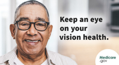 A photo of a older man wearing glasses and smiling at the camera, the background is blurred, and there is text next to him that reads “Keep an eye on your vision health.” with the Medicare.gov logo at the bottom right corner.