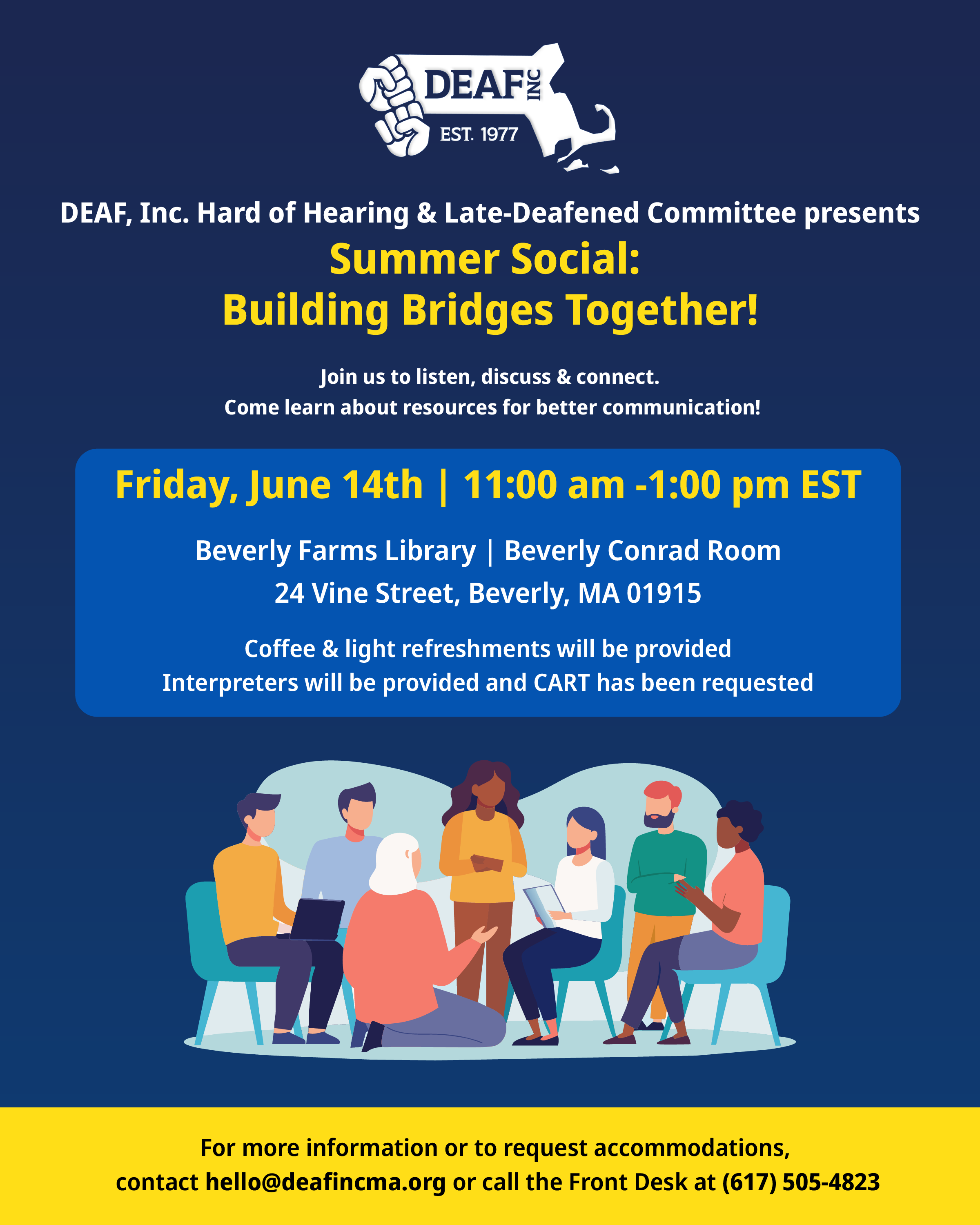 A flyer for DEAF, Inc.'s "Summer Social: Building Bridges Together!" presented by the Hard of Hearing & Late-Deafened Committee. The event aims to connect people and share communication resources.  **Event Details:** - **Date:** Friday, June 14th - **Time:** 11:00 AM - 1:00 PM EST - **Location:** Beverly Farms Library, 24 Vine Street, Beverly, MA 01915  Coffee and light refreshments provided. Interpreters will be provided and CART services have been requested.  For more info or accommodations, contact hello@deafincma.org.