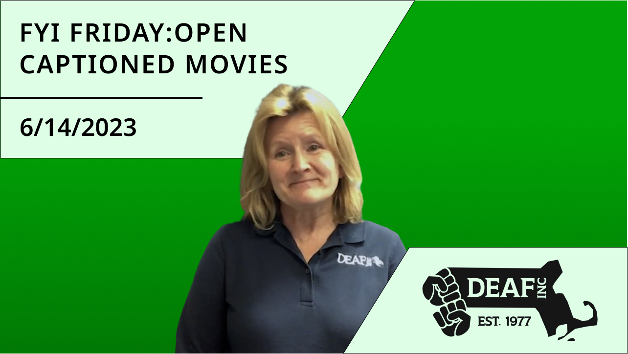 Green thumbnail with a smiling DEAF, Inc. Staff Linda Marple, in the center. Black DEAF, Inc. logo at the bottom right against a light green trapezoid box, and “FYI FRIDAY: OPEN CAPTIONED MOVIES” “6/14/2023" at the top left against a light green trapezoid box.