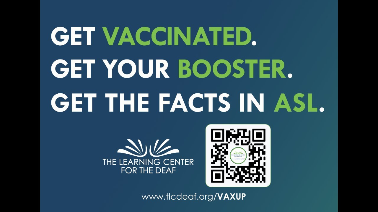 Blue gradient graphic with “GET VACCINATED. GET YOUR BOOSTER. GET THE FACTS IN ASL.” listed out. The words “VACCINATED, BOOSTER, and ASL” are in green while the rest is in white. At the bottom left is The Learning Center For The Deaf logo and next to it on the right is a QR code with the same logo in the center. Below both of that is a link “www.tlcdeaf.org/VAXUP” / #VaxUp Latest with Dr. Lorne Part Two - 5/8/23
